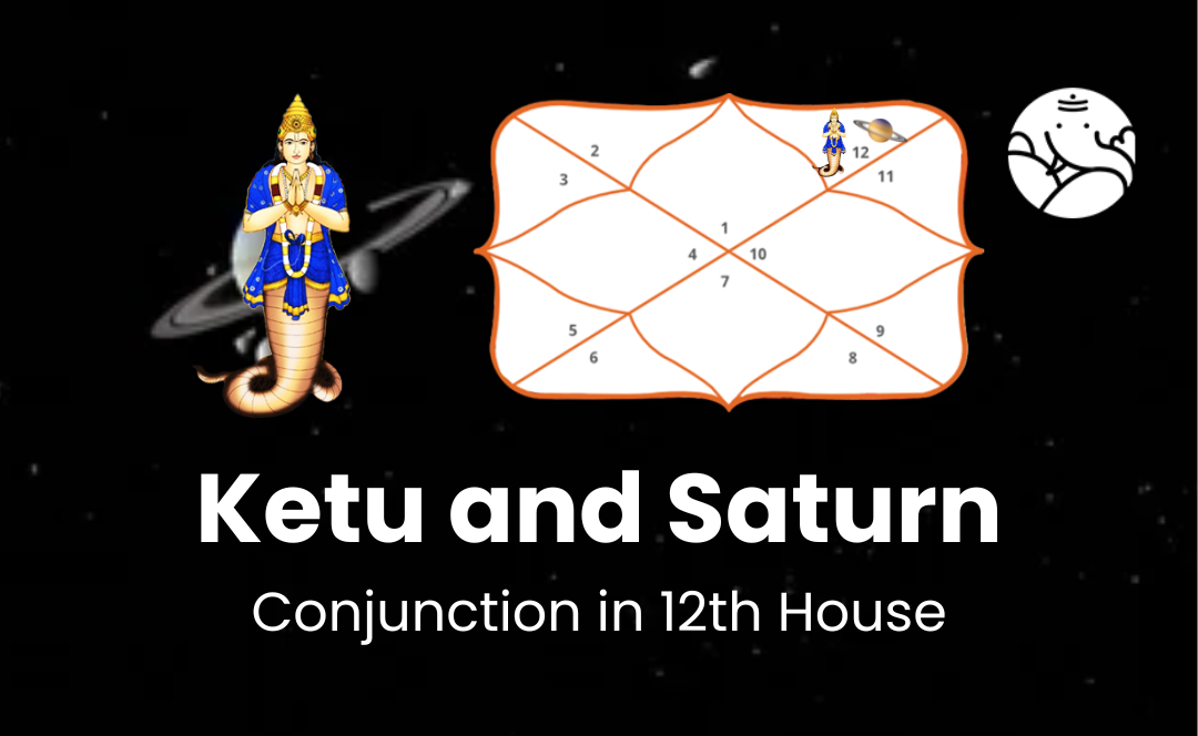 Ketu and Saturn Conjunction in 12th House