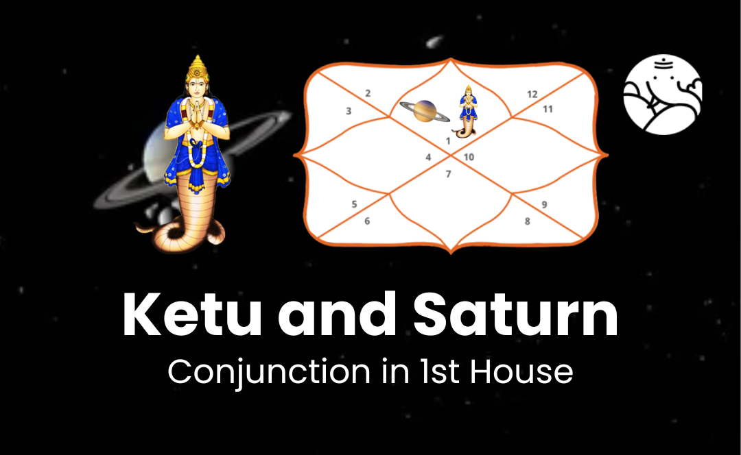 Ketu and Saturn Conjunction in 1st House