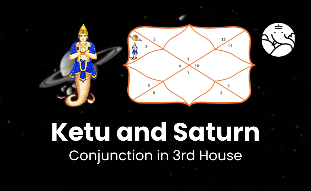 Ketu and Saturn Conjunction in 3rd House