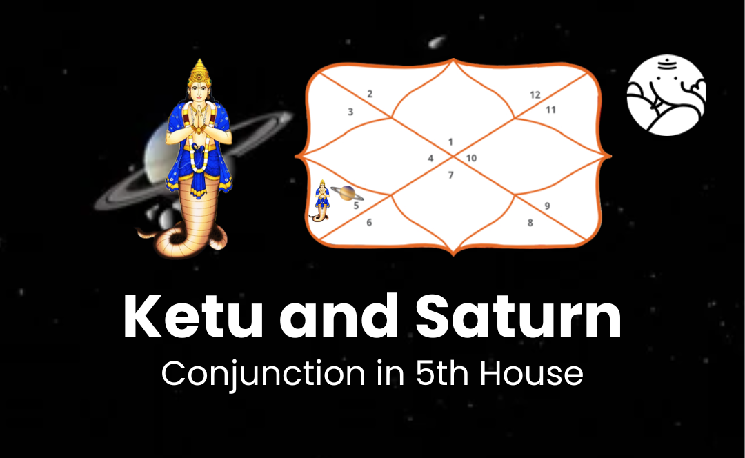 Ketu and Saturn Conjunction in 5th House