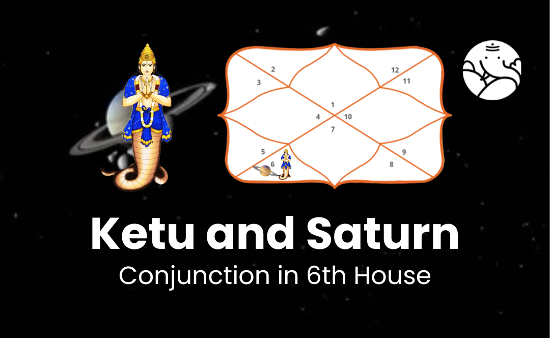 Ketu and Saturn Conjunction in 6th House