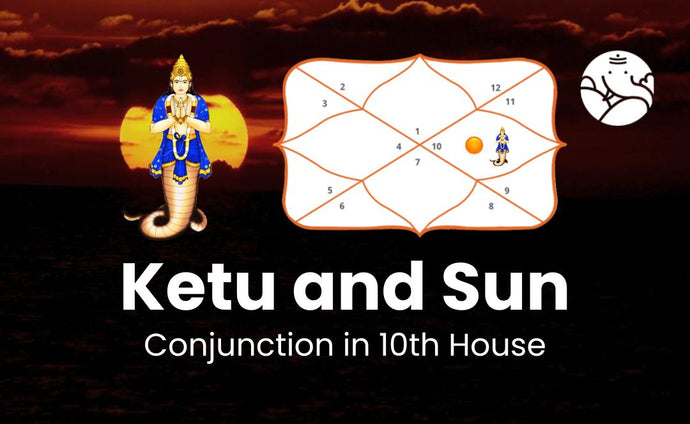 Ketu and Sun Conjunction in 10th House