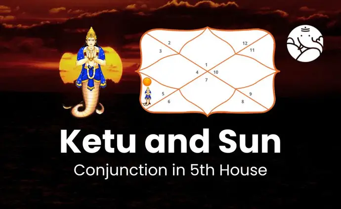 Ketu and Sun Conjunction in 5th House