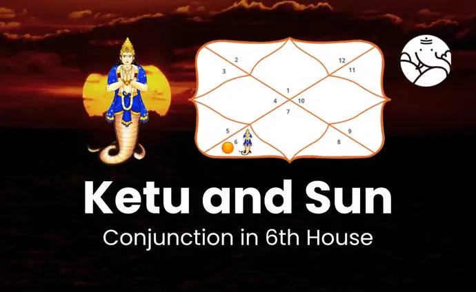 Ketu and Sun Conjunction in 6th House