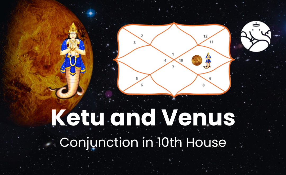 Ketu and Venus Conjunction in 10th House