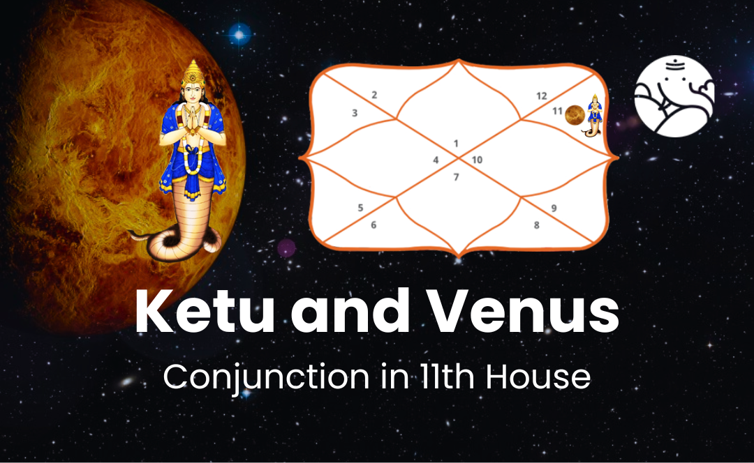 Ketu and Venus Conjunction in 11th House