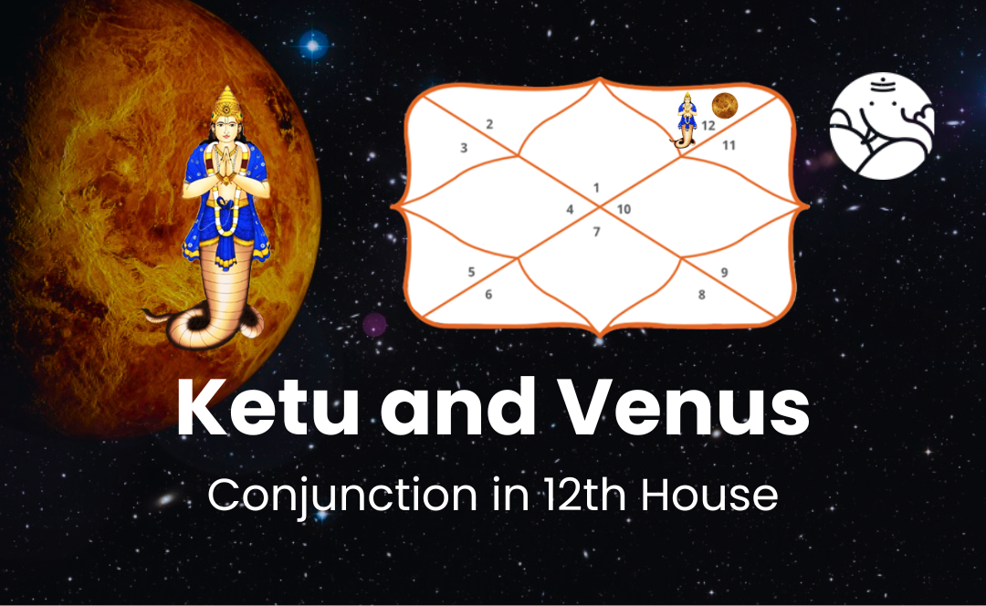 Ketu and Venus Conjunction in 12th House