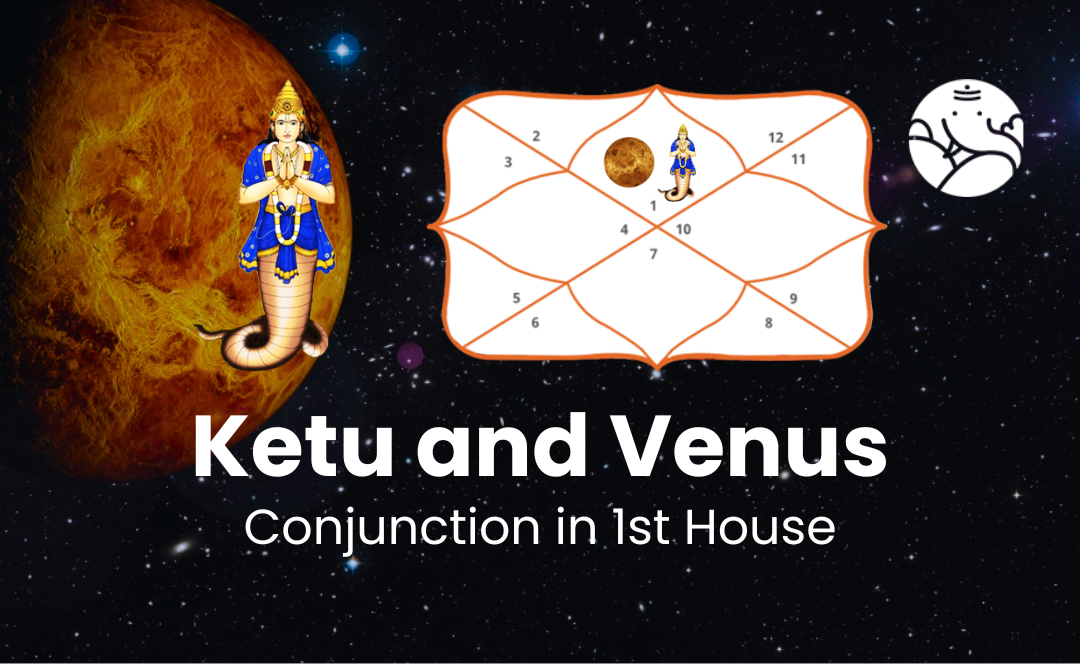 Ketu and Venus Conjunction in 1st House