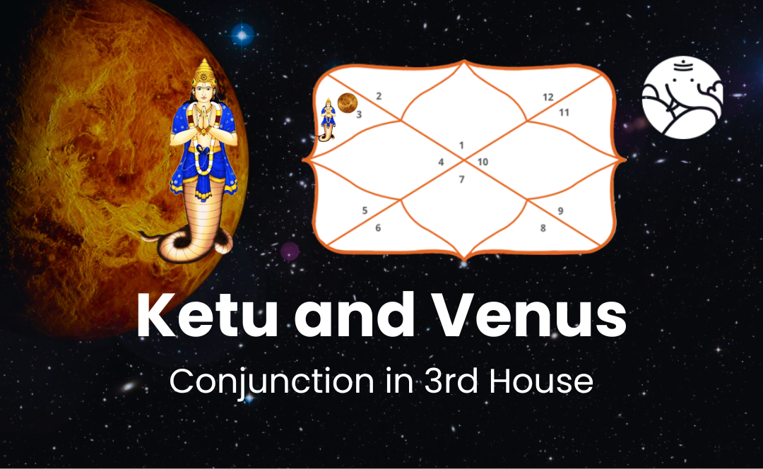 Ketu and Venus Conjunction in 3rd House