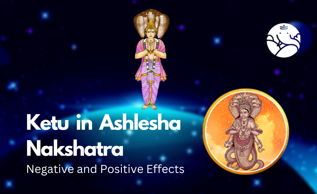 Ketu in Ashlesha Nakshatra: Negative and Positive Effects