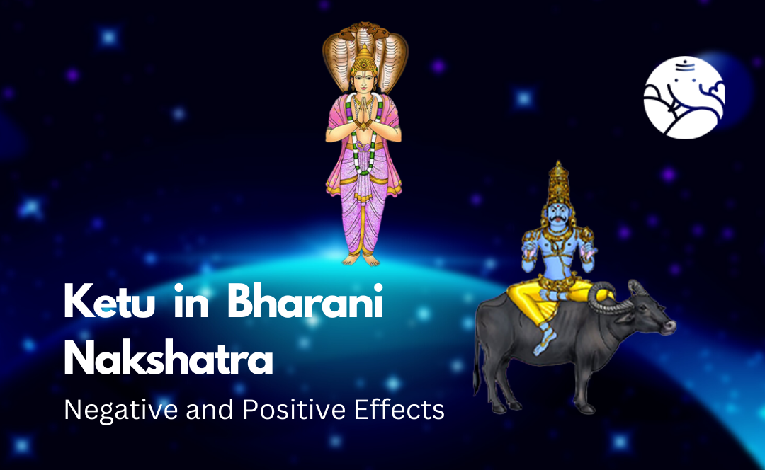Ketu in Bharani Nakshatra: Negative and Positive Effects