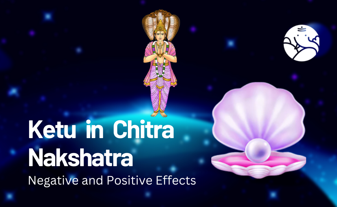 Ketu in Chitra Nakshatra: Negative and Positive Effects