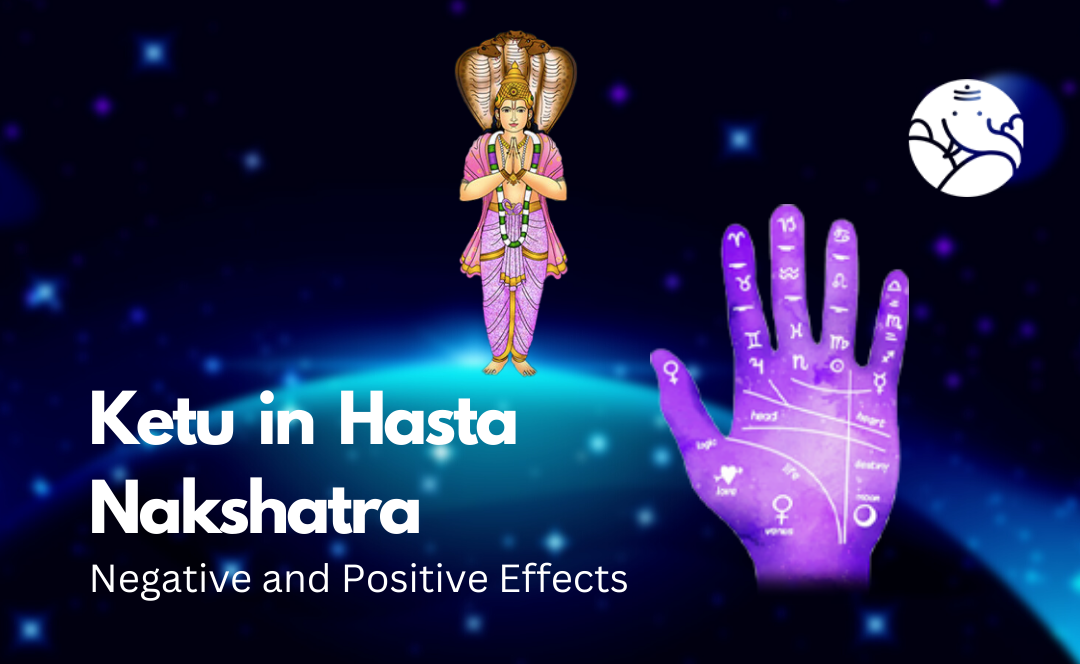 Ketu in Hasta Nakshatra: Negative and Positive Effects