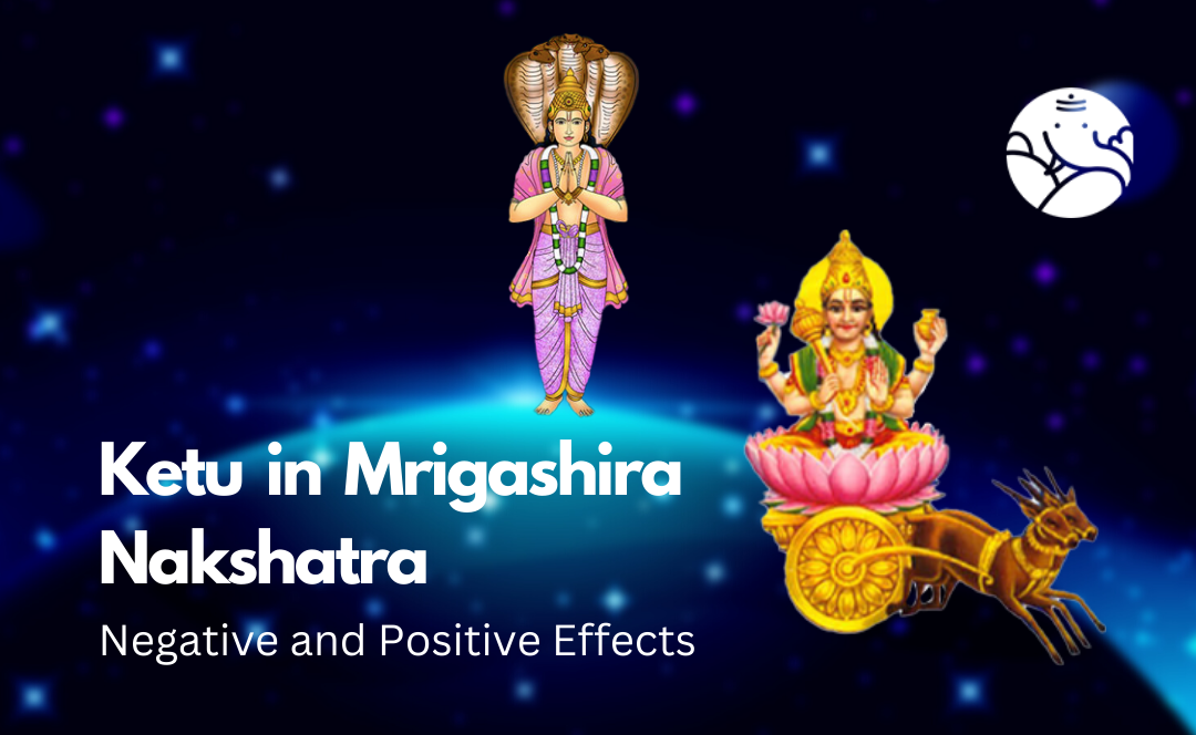 Ketu in Mrigashira Nakshatra: Negative and Positive Effects