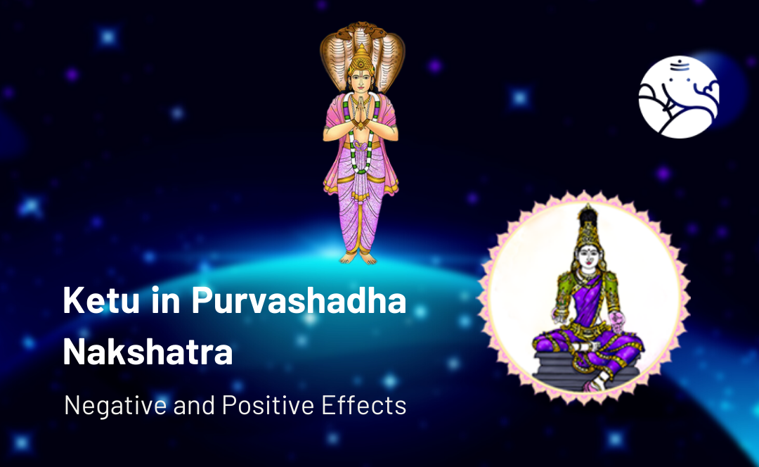 Ketu in Purvashadha Nakshatra: Negative and Positive Effects