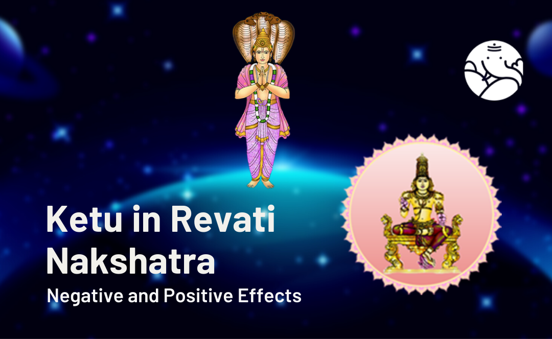 Ketu in Revati Nakshatra: Negative and Positive Effects