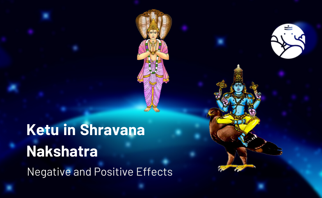 Ketu in Shravana Nakshatra: Negative and Positive Effects