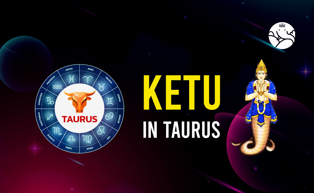 Ketu in Taurus - Taurus Ketu Sign Man and Woman