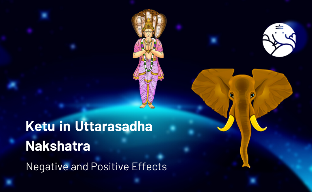 Ketu in Uttarasadha Nakshatra: Negative and Positive Effects