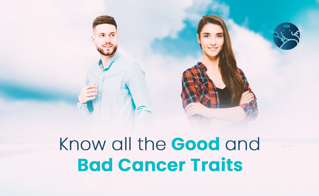 Know All the Good and Bad Cancer Traits