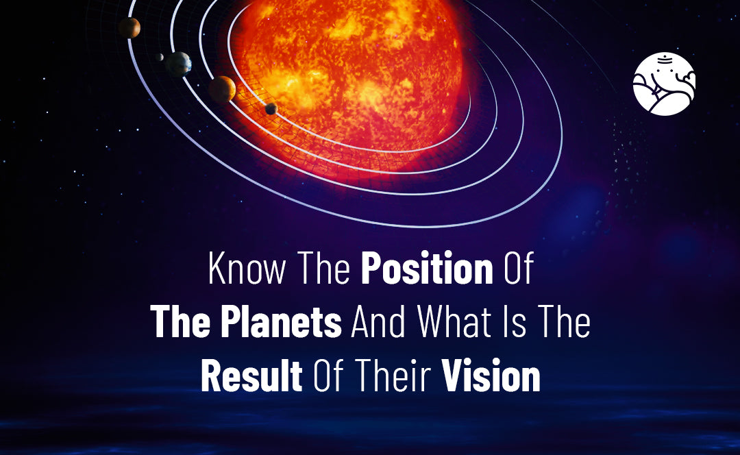 Know The Position Of The Planets And What Is The Result Of Their Vision
