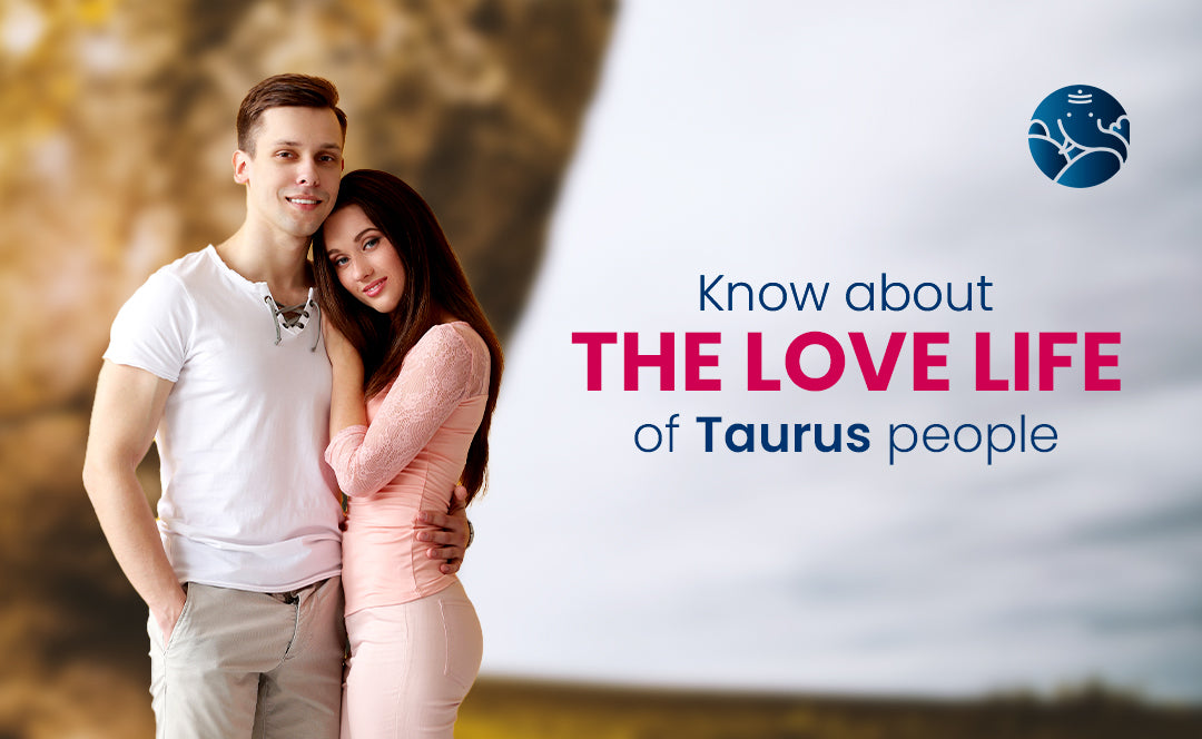 Know about the love life of Taurus people