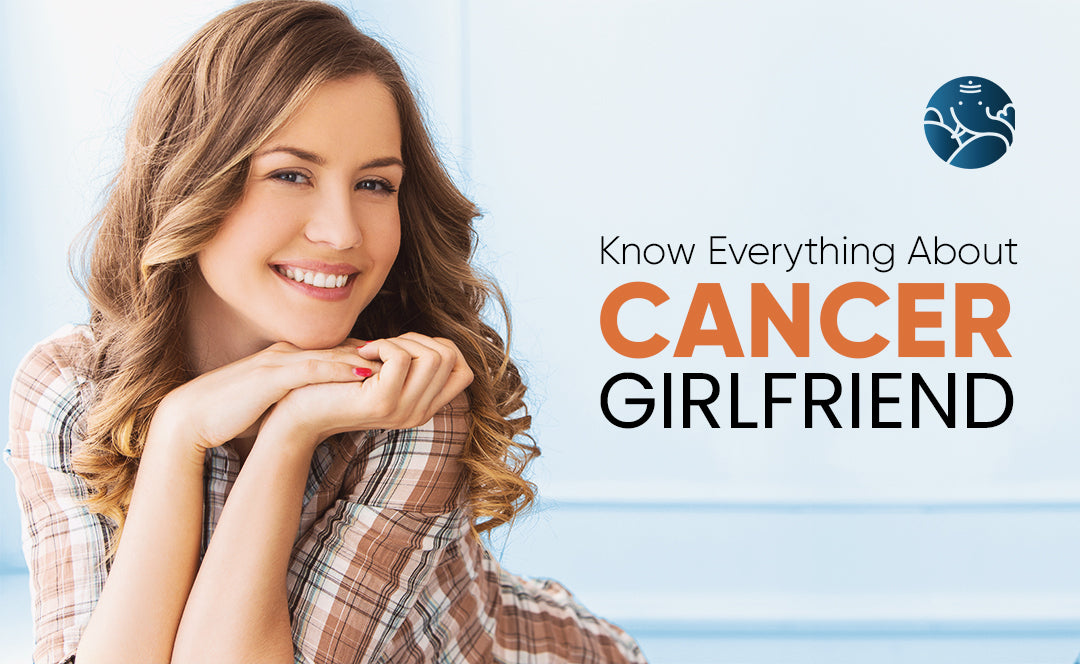Know Everything About Cancer Girlfriend