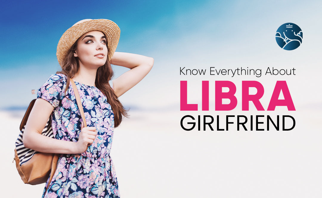 Know Everything About Libra Girlfriend