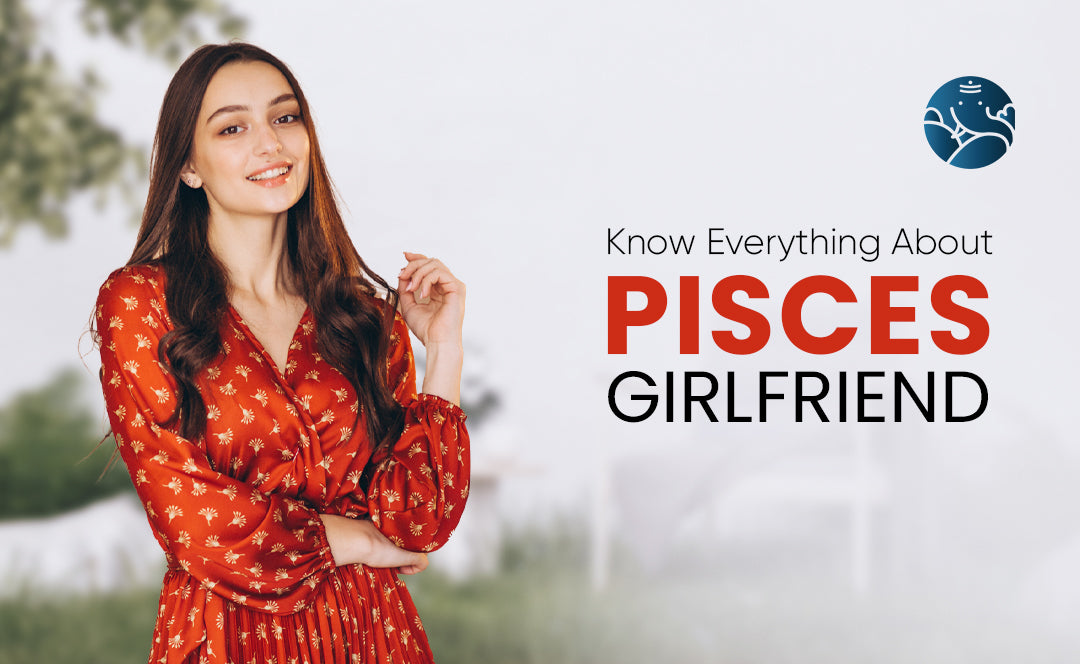 Know Everything About Pisces Girlfriend