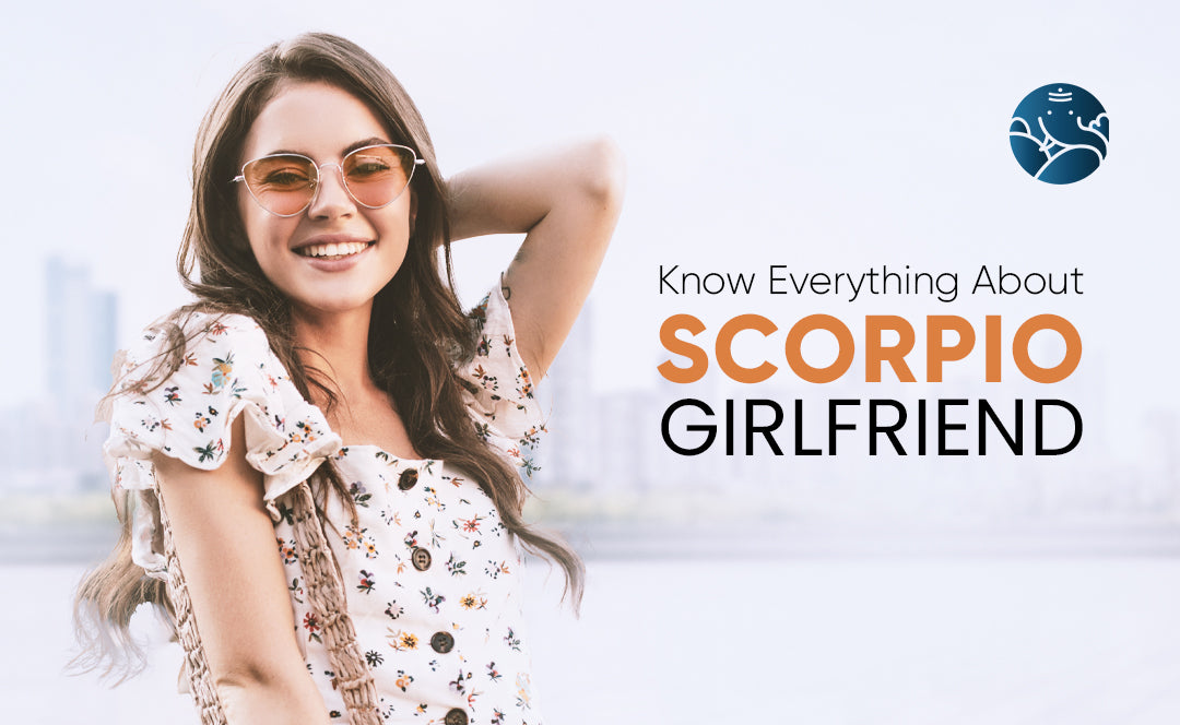 Know Everything About Scorpio Girlfriend