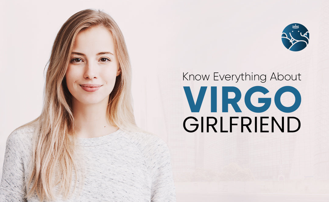 Know Everything About Virgo Girlfriend