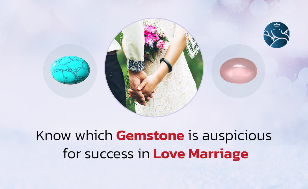 Know Which Gemstone is Auspicious for Success in Love Marriage