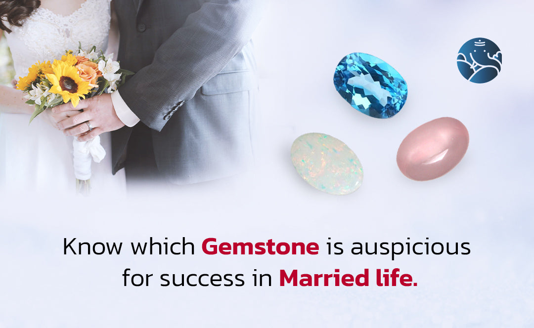 Know Which Gemstone is Auspicious for Success in Married Life