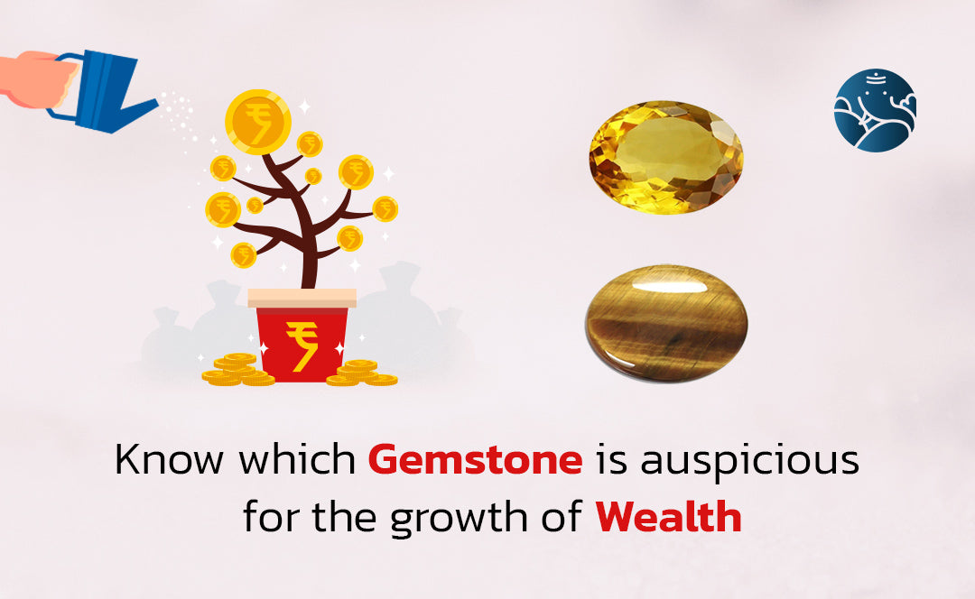 Know Which Gemstone is Auspicious for The Growth of Wealth