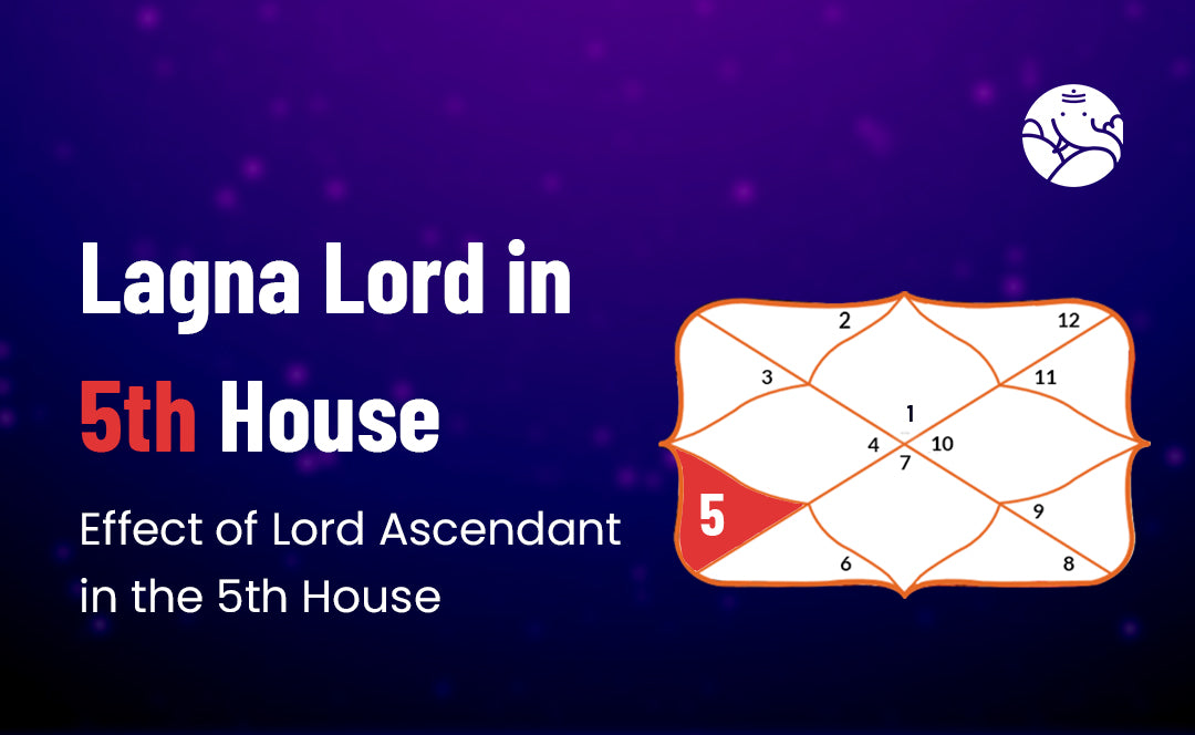 Lagna Lord in 5th House: Ascendant Lord in 5th House
