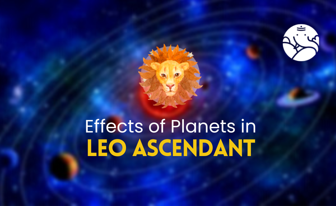 Effects of Planets in Leo Ascendant