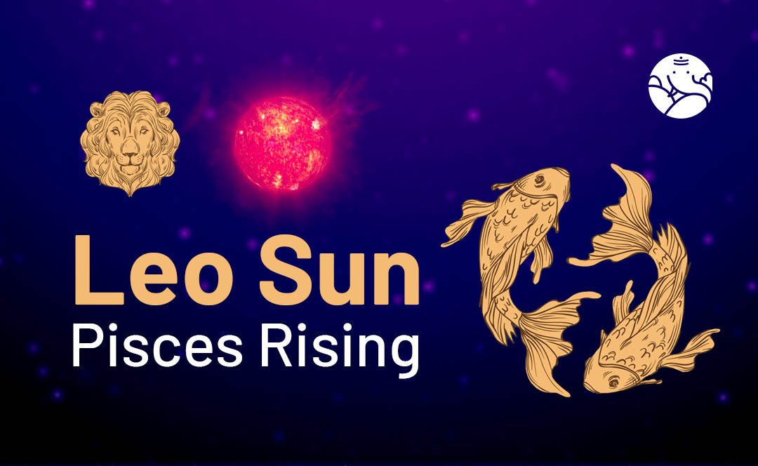 Leo Sun Pisces Rising