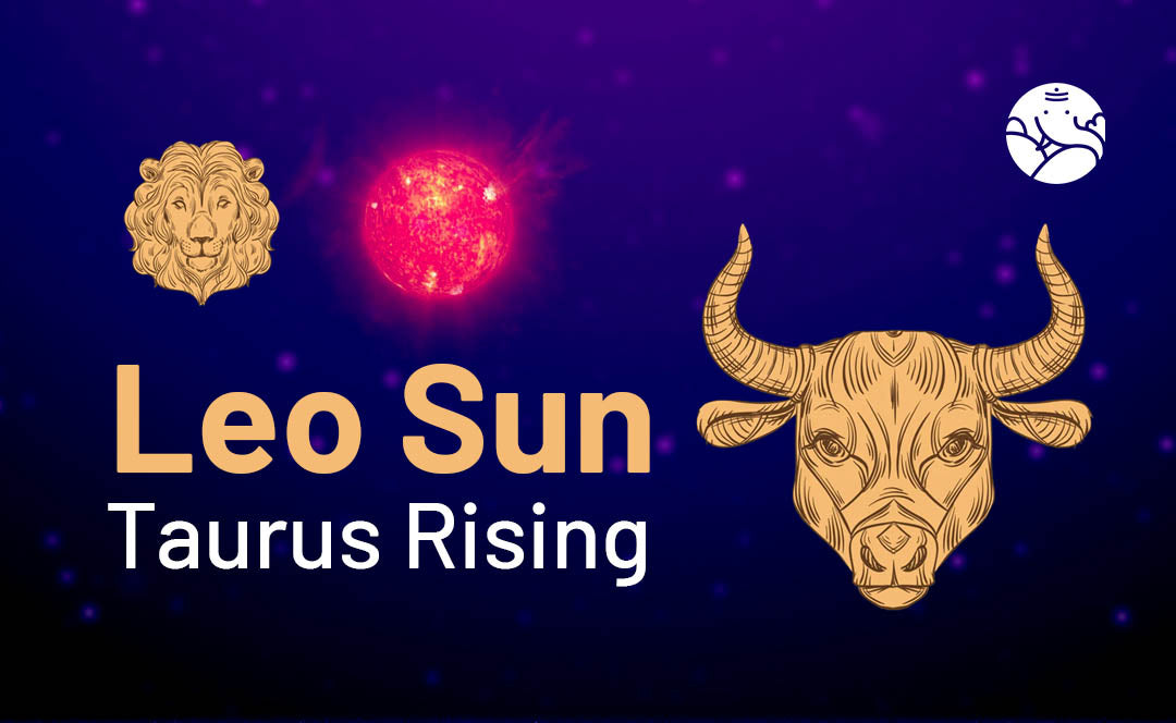 Leo Sun Taurus Rising