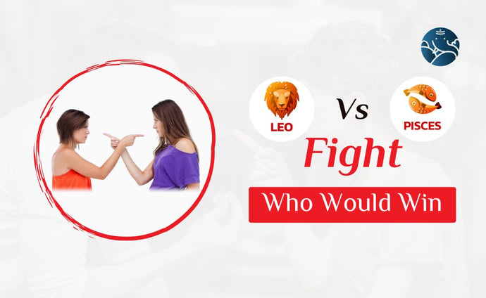 Leo Vs Pisces Fight Who Would Win