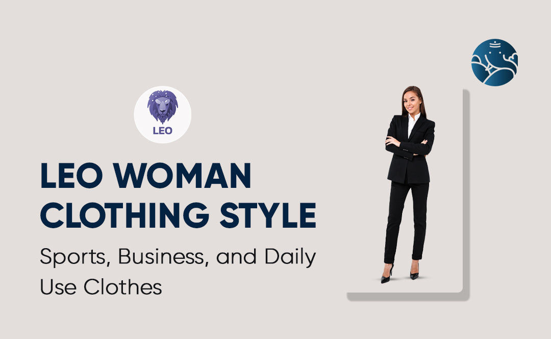 Leo Woman Clothing Style: Sports, Business, and Daily Use Clothes