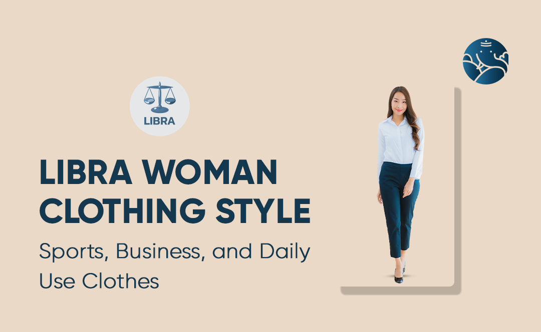 Libra Woman Clothing Style: Sports, Business, and Daily Use Clothes