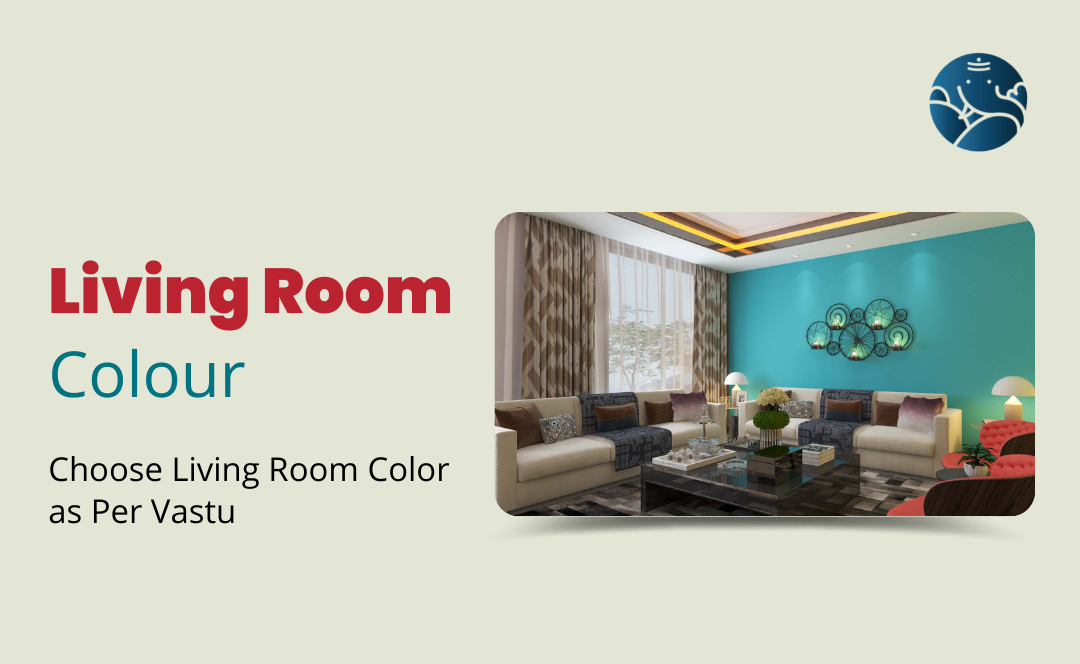 Living Room Colour: Choose Living Room Color as Per Vastu