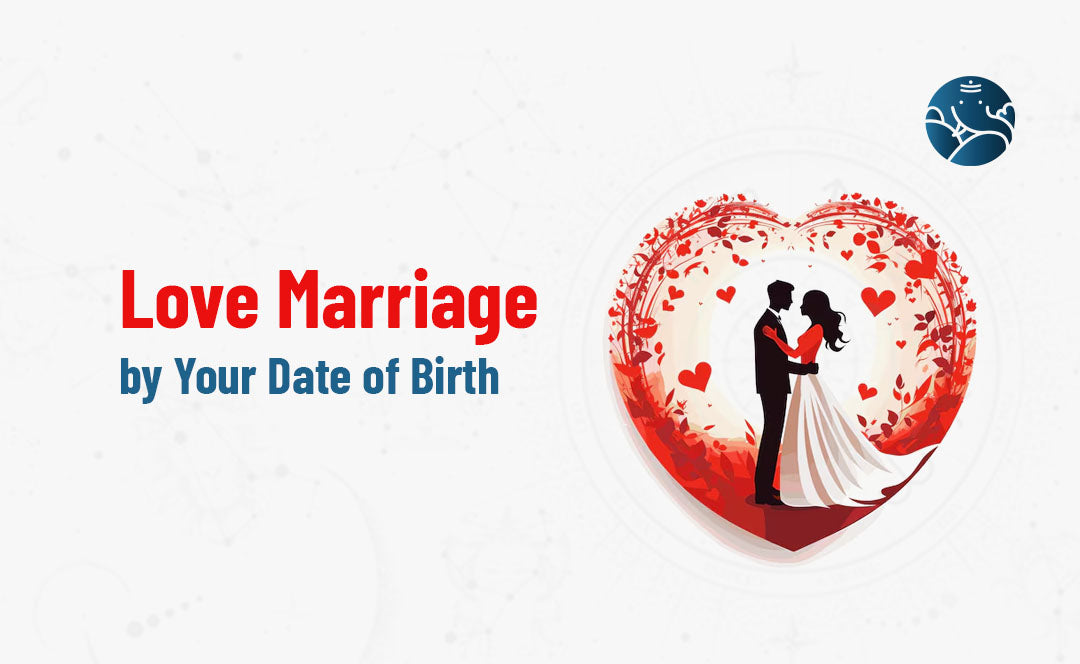 Love Marriage by Your Date of Birth