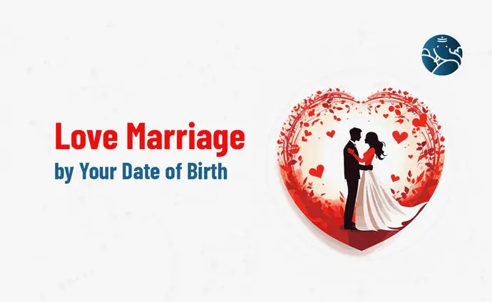 Love Marriage by Your Date of Birth