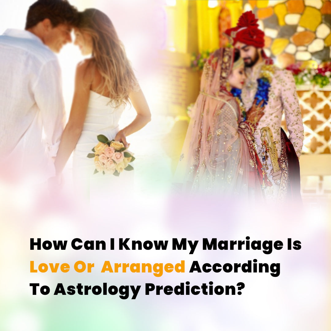 How can I know my marriage is love or arranged according to Astrology Prediction?