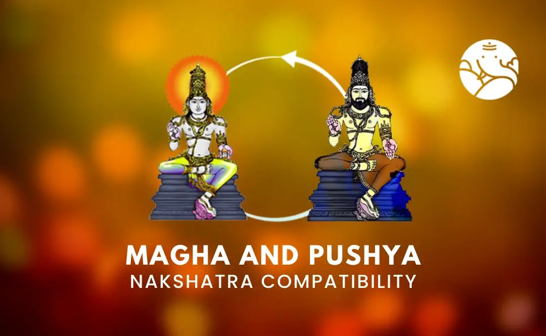 Magha and Pushya Nakshatra Compatibility