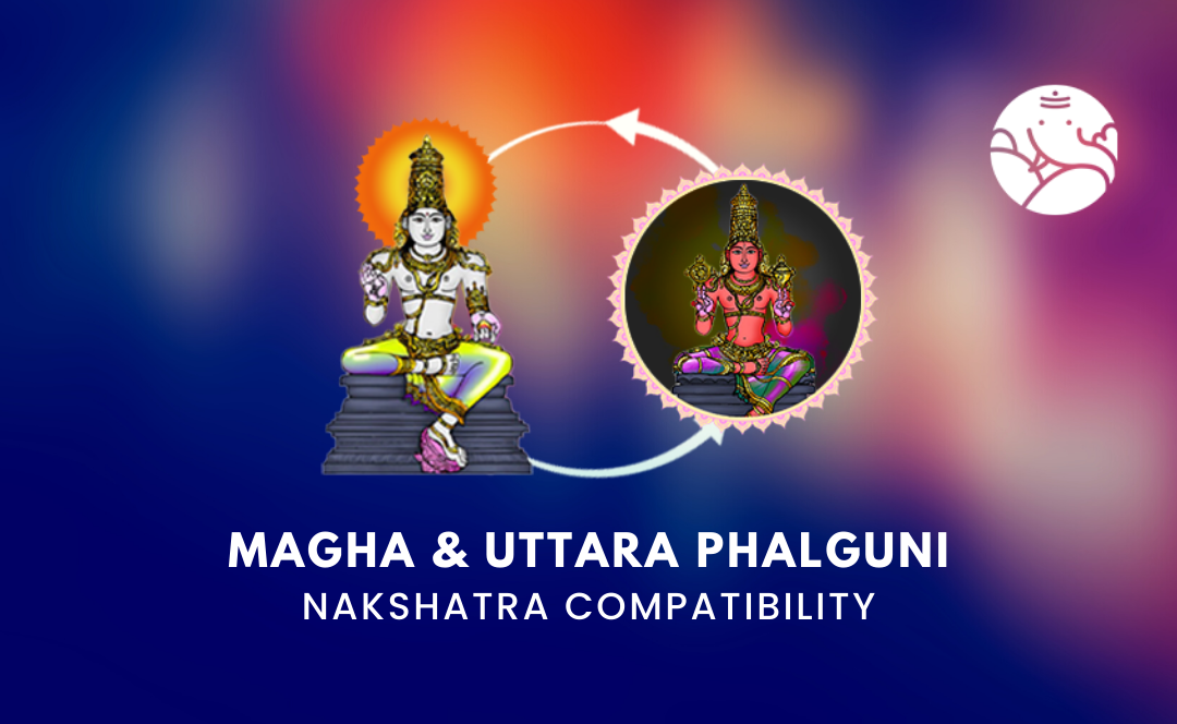 Magha and Uttara Phalguni Nakshatra Compatibility