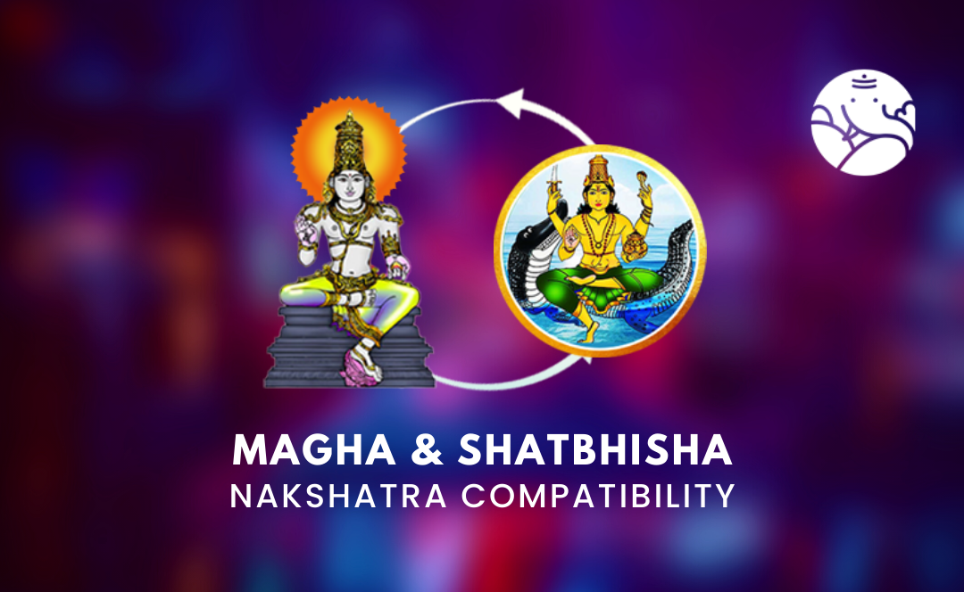 Magha and Shatbhisha Nakshatra Compatibility