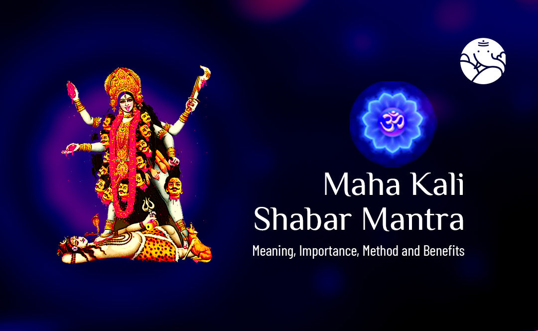 Maha Kali Shabar Mantra: Meaning, Importance, Method, and Benefits