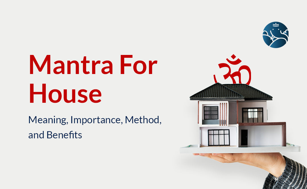 Mantra For House: Meaning, Importance, Method, and Benefits